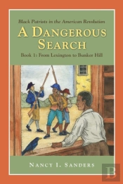 A Dangerous Search, Black Patriots In The American Revolution Book One: From Lexington To Bunker Hill