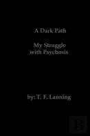 A Dark Path - My Struggle With Psychosis
