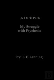 A Dark Path - My Struggle With Psychosis