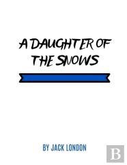 A Daughter Of The Snows By Jack London
