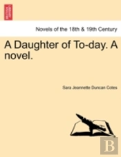 A Daughter Of To-Day. A Novel.