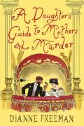A Daughter'S Guide To Mothers And Murder