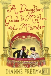 A Daughter'S Guide To Mothers And Murder