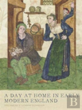 A Day At Home In Early Modern England