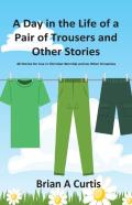 A Day In The Life Of A Pair Of Trousers And Other Stories