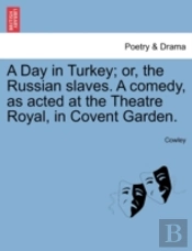 A Day In Turkey; Or, The Russian Slaves.