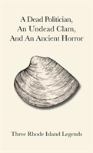 A Dead Politician, An Undead Clam, And An Ancient Horror
