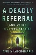 A Deadly Referral And Other Mystery Stories