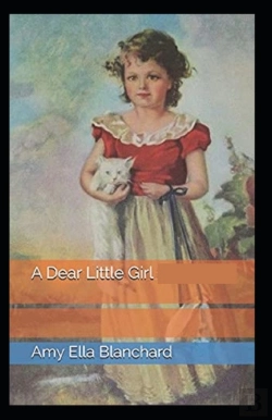 Bertrand.pt - A Dear Little Girl By Amy Ella Blanchard (Illustrated Edition)