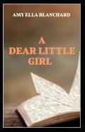 A Dear Little Girl By Amy Ella Blanchard Illustrated Edition