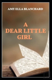 A Dear Little Girl By Amy Ella Blanchard Illustrated Edition