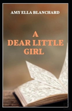 Bertrand.pt - A Dear Little Girl By Amy Ella Blanchard Illustrated Edition