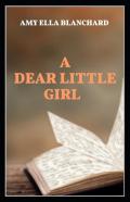 A Dear Little Girl By Amy Ella Blanchard Illustrated Edition