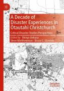 A Decade Of Disaster Experiences In Otautahi Christchurch