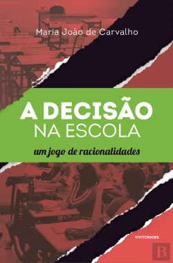 Bertrand.pt - A Decisão na Escola: um jogo de racionalidades