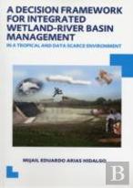A Decision Framework For Integrated Wetland-River Basin Management In A Tropical And Data Scarce Environment