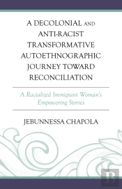 A Decolonial And Anti-Racist Transformative Autoethnographic Journey Toward Reconciliation