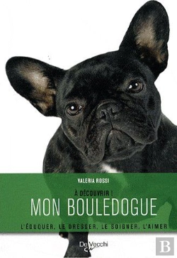 Bertrand.pt - À Découvrir ! Mon Bouledogue ; L'Éduquer, Le Dresser, Le Soigner, L'Aimer