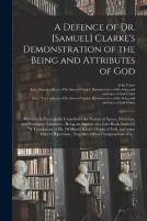 A Defence Of Dr. (Samuel) Clarke'S Demonstration Of The Being And Attributes Of God