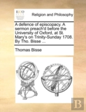 A Defence Of Episcopacy. A Sermon Preach