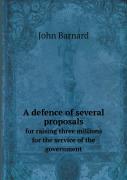 A Defence Of Several Proposals For Raising Three Millions For The Service Of The Government