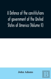 A Defence Of The Constitutions Of Government Of The United States Of America (Volume Ii)