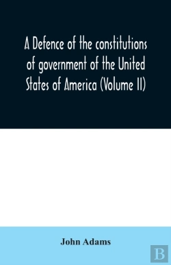 Bertrand.pt - A Defence Of The Constitutions Of Government Of The United States Of America (Volume Ii)