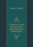 A Defence Of The Pastoral Letter Of The Presbytery Of Baltimore