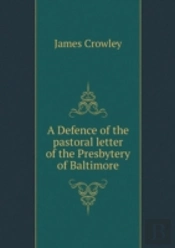 A Defence Of The Pastoral Letter Of The Presbytery Of Baltimore