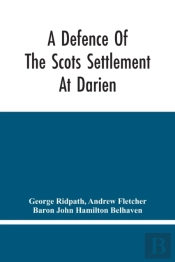A Defence Of The Scots Settlement At Darien
