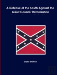A Defense Of The South Against The Jesuit Counter Reformation
