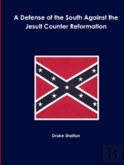 A Defense Of The South Against The Jesuit Counter Reformation