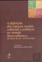 A Definição dos Espaços Sociais, Culturais e Políticos no Mundo Ibero-Atlântico
