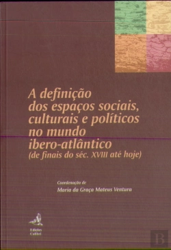 Bertrand.pt - A Definição dos Espaços Sociais, Culturais e Políticos no Mundo Ibero-Atlântico