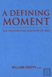 A Defining Moment: The Presidential Election Of 2004