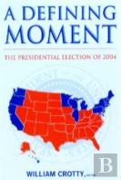 A Defining Moment: The Presidential Election Of 2004
