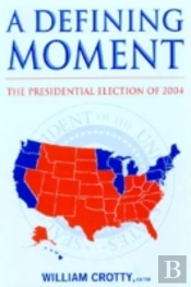 A Defining Moment: The Presidential Election Of 2004