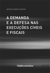 A Demanda e a Defesa nas Execuções Cíveis e Fiscais