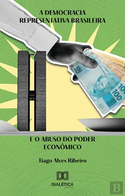 Bertrand.pt - A Democracia Representativa Brasileira E O Abuso Do Poder Econômico