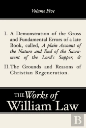 A Demonstration Of The Errors Of A Late Book And The Grounds And Reasons Of Christian Regeneration, Volume 5