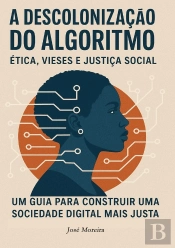 A Descolonização Do Algoritmo : Etica, Viezes E Justiça Social