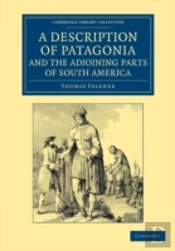 A Description Of Patagonia, And The Adjoining Parts Of South America