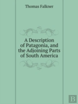 Bertrand.pt - A Description Of Patagonia And The Adjoining Parts Of South America