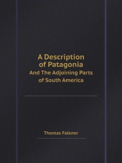 Bertrand.pt - A Description Of Patagonia And The Adjoining Parts Of South America