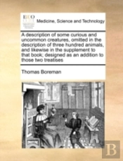 A Description Of Some Curious And Uncommon Creatures, Omitted In The Description Of Three Hundred Animals, And Likewise In The Supplement To That Book