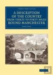 A Description Of The Country From Thirty To Forty Miles Round Manchester