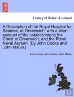 Bertrand.pt - A Description Of The Royal Hospital For Seamen, At Greenwich; With A Short Account Of The Establishment; The Chest At Greenwich; And The Royal Naval A