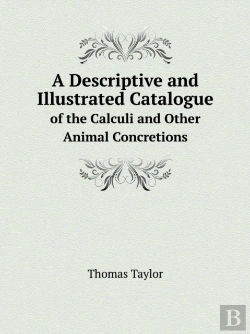 Bertrand.pt - A Descriptive And Illustrated Catalogue Of The Calculi And Other Animal Concretions