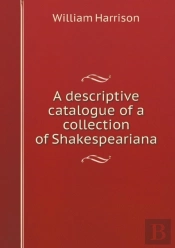 A Descriptive Catalogue Of A Collection Of Shakespeariana