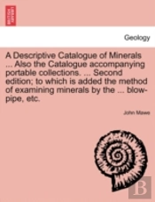 A Descriptive Catalogue Of Minerals ...